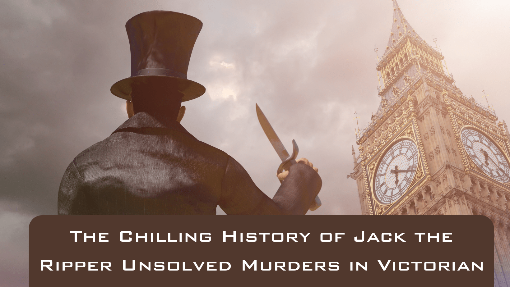 The Chilling History Of Jack The Ripper Unsolved Murders In Victorian London