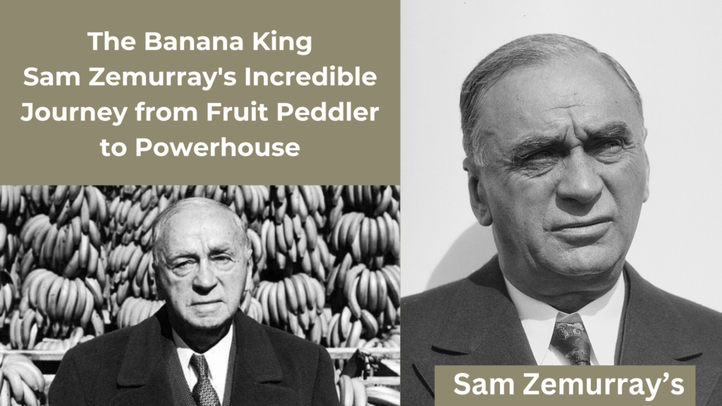 Sam Zemurray's Transformation into the Banana King